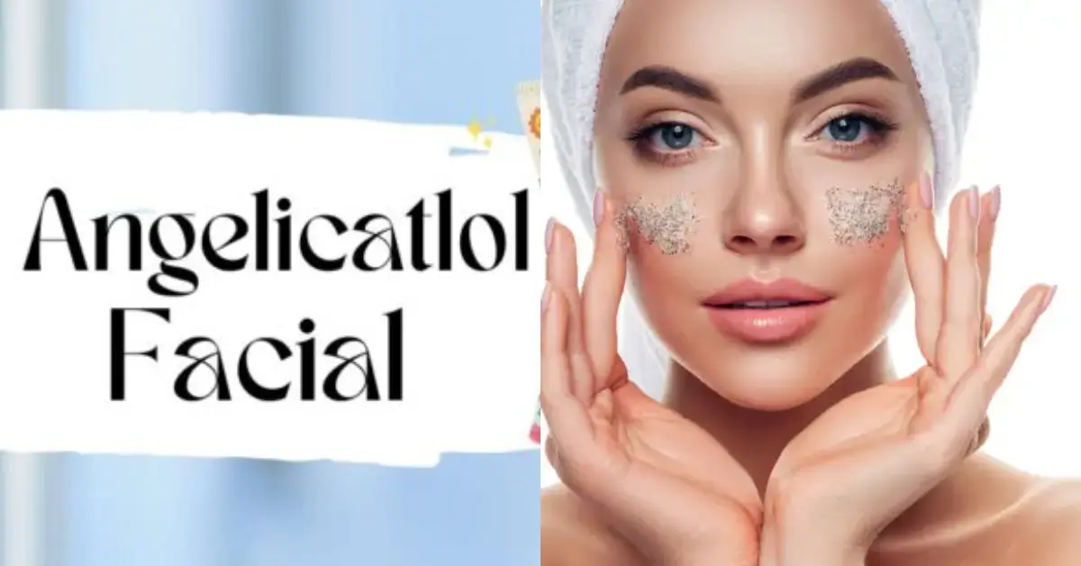 Angelicatlol Facial: The Ultimate Anti-Aging and Skin Rejuvenation